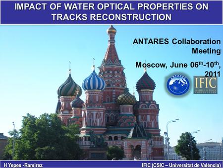 IMPACT OF WATER OPTICAL PROPERTIES ON TRACKS RECONSTRUCTION H Yepes -Ramirez IFIC (CSIC – Universitat de València) ANTARES Collaboration Meeting Moscow,