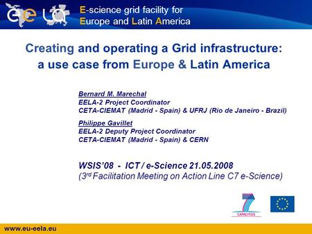 Www.eu-eela.eu E-science grid facility for Europe and Latin America Creating and operating a Grid infrastructure: a use case from Europe & Latin America.