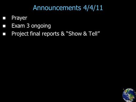 Announcements 4/4/11 Prayer Exam 3 ongoing Project final reports & “Show & Tell”