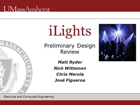 Electrical and Computer Engineering iLights Matt Ryder Nick Wittemen Chris Merola José Figueroa Preliminary Design Review.