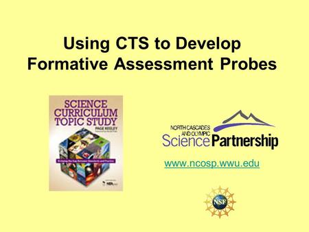 Using CTS to Develop Formative Assessment Probes www.ncosp.wwu.edu.