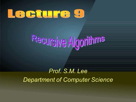 Prof. S.M. Lee Department of Computer Science. Answer:
