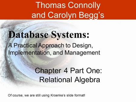 1-1 Thomas Connolly and Carolyn Begg’s Database Systems: A Practical Approach to Design, Implementation, and Management Chapter 4 Part One: Relational.