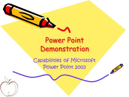 Power Point Demonstration Capabilities of Microsoft Power Point 2003.