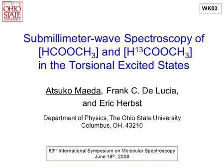 Submillimeter-wave Spectroscopy of [HCOOCH 3 ] and [H 13 COOCH 3 ] in the Torsional Excited States Atsuko Maeda, Frank C. De Lucia, and Eric Herbst Department.