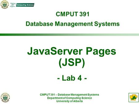 CMPUT 391 – Database Management Systems Department of Computing Science University of Alberta CMPUT 391 Database Management Systems JavaServer Pages (JSP)