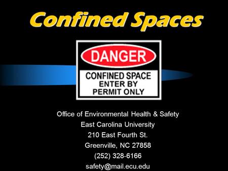 Confined Spaces Office of Environmental Health & Safety East Carolina University 210 East Fourth St. Greenville, NC 27858 (252) 328-6166