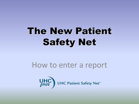 The New Patient Safety Net How to enter a report.