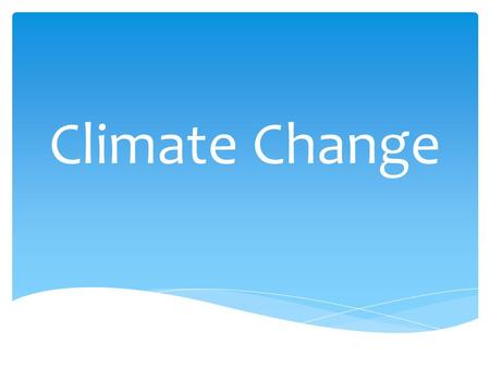 Climate Change. LOOKING AHEAD UNIT D Climate Change CHAPTER 9 Earth’s Climate: Out of Balance CHAPTER 8 Earth’s Climate System and Natural Changes CHAPTER.
