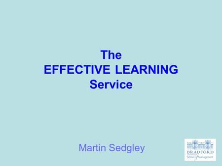 The EFFECTIVE LEARNING Service Martin Sedgley. What do tutors look for in written assignments? Effective Learning Service.