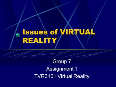Issues of VIRTUAL REALITY Group 7 Assignment 1 TVR3101 Virtual Reality.
