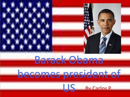 Barack Obama becomes president of US By Carlos P..