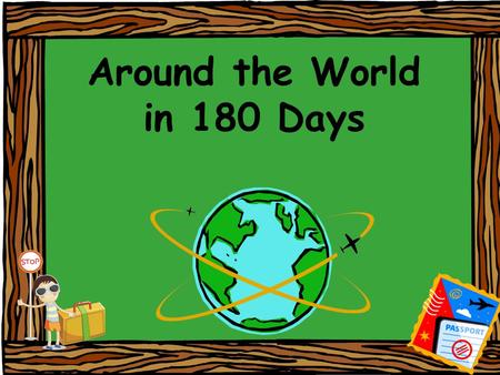 Around the World in 180 Days. Are you ready for the journey of a lifetime?