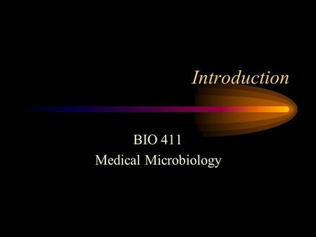 Introduction BIO 411 Medical Microbiology. The Prophet’s View of Education “You are all in school. Do not waste your time. This is a time of great opportunity.
