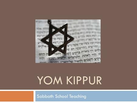 YOM KIPPUR Sabbath School Teaching. Yom Kippur  Occurs on the tenth day of the seventh month.  Occurs on 10 Tishrei  Yom Kippur means Day of Atonement.