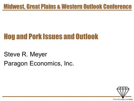7/15/2015 1 From information, knowledge Hog and Pork Issues and Outlook Steve R. Meyer Paragon Economics, Inc. Midwest, Great Plains & Western Outlook.
