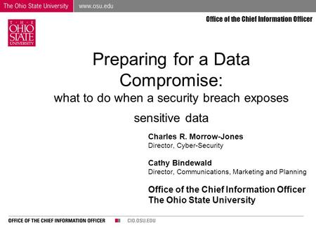 Office of the Chief Information Officer Preparing for a Data Compromise: what to do when a security breach exposes sensitive data Charles R. Morrow-Jones.