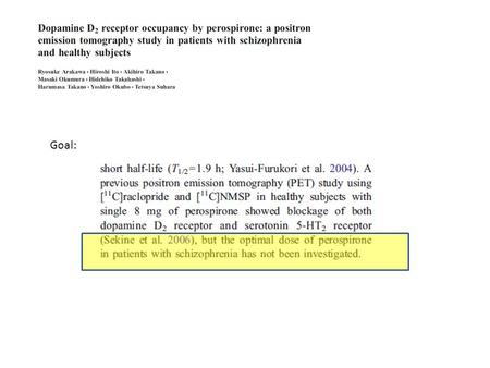 Goal:. design 11C-FLB457 perospirone Why? In the Arakawa paper, where does the baseline (aka ‘control’) data come from? From Vernaleken et al…