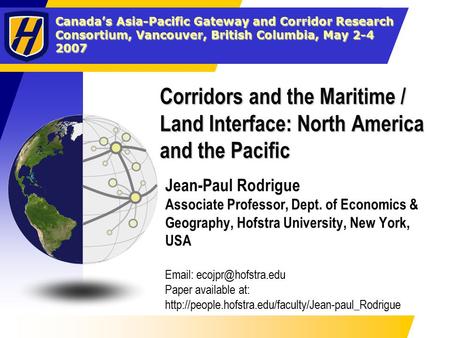 Canada’s Asia-Pacific Gateway and Corridor Research Consortium, Vancouver, British Columbia, May 2-4 2007 Corridors and the Maritime / Land Interface:
