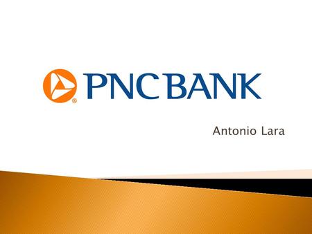 Antonio Lara. Founded: 1852; Roots in banking dating to before the Civil War  PNC has grown into one of the leading financial services organizations.