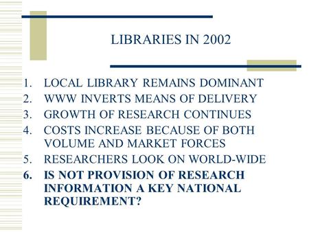 LIBRARIES IN 2002 1.LOCAL LIBRARY REMAINS DOMINANT 2.WWW INVERTS MEANS OF DELIVERY 3.GROWTH OF RESEARCH CONTINUES 4.COSTS INCREASE BECAUSE OF BOTH VOLUME.