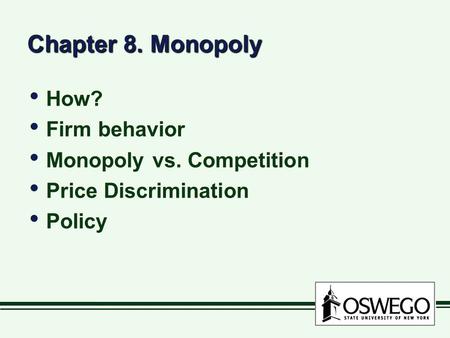 Chapter 8. Monopoly How? Firm behavior Monopoly vs. Competition Price Discrimination Policy How? Firm behavior Monopoly vs. Competition Price Discrimination.