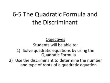 6-5 The Quadratic Formula and the Discriminant