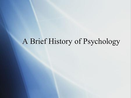 A Brief History of Psychology Once upon a time….  Animals want predictability  Humans have curiosity  We have always wanted to understand “human nature.”