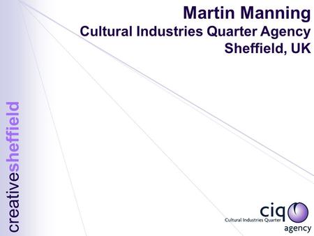 Martin Manning Cultural Industries Quarter Agency Sheffield, UK creativesheffield.