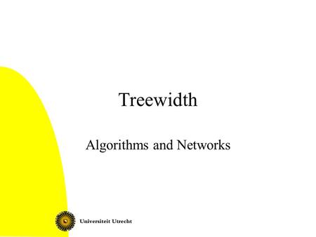 Treewidth Algorithms and Networks. Treewidth2 Overview Historic introduction: Series parallel graphs Dynamic programming on trees Dynamic programming.