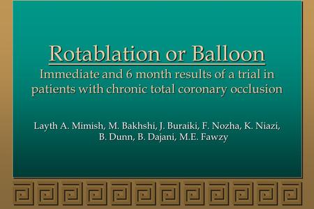 Rotablation or Balloon Immediate and 6 month results of a trial in patients with chronic total coronary occlusion Layth A. Mimish, M. Bakhshi, J. Buraiki,