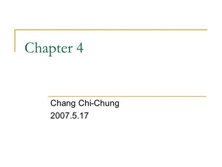 Chapter 4 Chang Chi-Chung 2007.5.17.