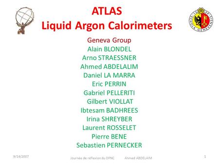 ATLAS Liquid Argon Calorimeters Geneva Group Alain BLONDEL Arno STRAESSNER Ahmed ABDELALIM Daniel LA MARRA Eric PERRIN Gabriel PELLERITI Gilbert VIOLLAT.