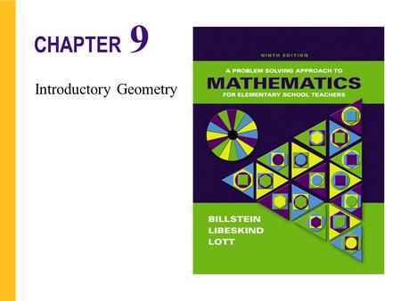 Introductory Geometry CHAPTER 9. Chapter Introductory Geometry 9-1 Basic Notions 9-2 Polygons 9-3 More About Angles 9-4 Geometry in Three Dimensions 9.