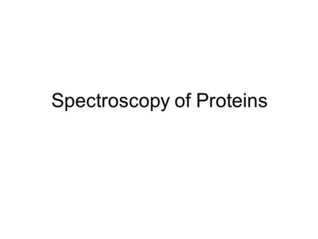 Spectroscopy of Proteins. Proteins The final product of the genes, translated form genes (mutation in gene leads to a mutated protein) Made of a verity.