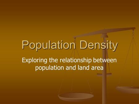 Population Density Exploring the relationship between population and land area.