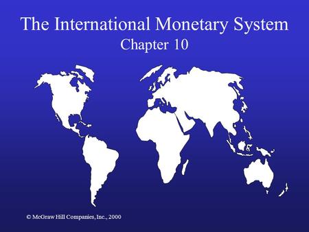 © McGraw Hill Companies, Inc., 2000 The International Monetary System Chapter 10.