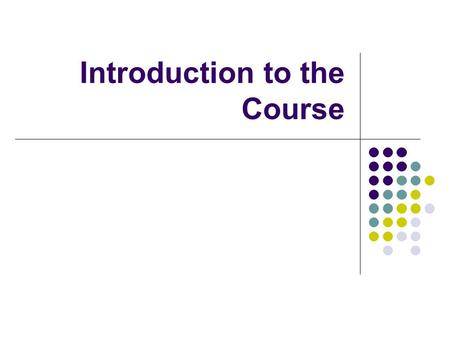 Introduction to the Course. Course Content I.Introduction to the Course II.Biomechanical Concepts Related to Human Movement III.Anatomical Concepts Related.