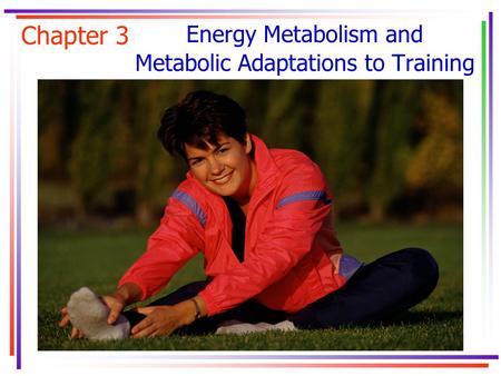 Chapter 3 Energy Metabolism and Metabolic Adaptations to Training.