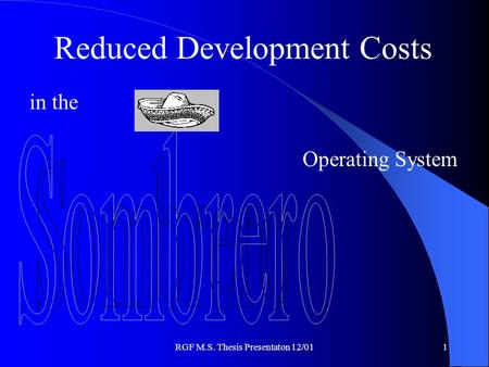 RGF M.S. Thesis Presentaton 12/011 Reduced Development Costs in the Operating System.