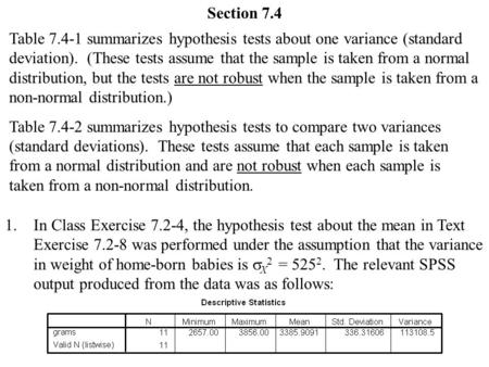 Section 7.4 Table 7.4-1 summarizes hypothesis tests about one variance (standard deviation). (These tests assume that the sample is taken from a normal.