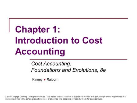 Kinney ● Raiborn Cost Accounting: Foundations and Evolutions, 8e © 2011 Cengage Learning. All Rights Reserved. May not be copied, scanned, or duplicated,
