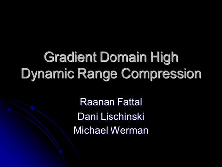 Gradient Domain High Dynamic Range Compression