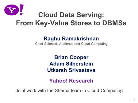 1 Cloud Data Serving: From Key-Value Stores to DBMSs Raghu Ramakrishnan Chief Scientist, Audience and Cloud Computing Brian Cooper Adam Silberstein Utkarsh.