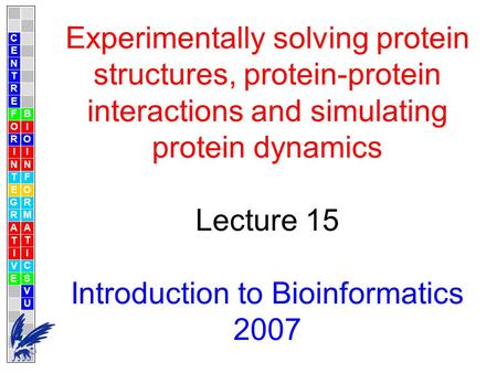 Experimentally solving protein structures, protein-protein interactions and simulating protein dynamics Lecture 15 Introduction to Bioinformatics 2007.