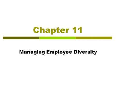 Chapter 11 Managing Employee Diversity. Learning Objectives After reading this chapter, you should be able to:  Explain the meaning and benefits of.