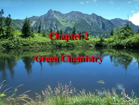 Chapter 2 Green Chemistry. GREEN CHEMISTRY DEFINITION Green Chemistry is the utilisation of a set of principles that reduces or eliminates the use or.