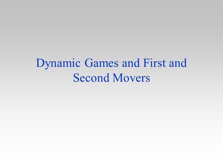 Dynamic Games and First and Second Movers. Introduction In a wide variety of markets firms compete sequentially –one firm makes a move new product advertising.