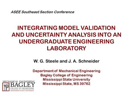 ASEE Southeast Section Conference INTEGRATING MODEL VALIDATION AND UNCERTAINTY ANALYSIS INTO AN UNDERGRADUATE ENGINEERING LABORATORY W. G. Steele and J.