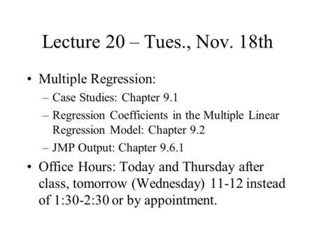 Lecture 20 – Tues., Nov. 18th Multiple Regression: –Case Studies: Chapter 9.1 –Regression Coefficients in the Multiple Linear Regression Model: Chapter.
